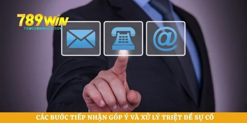 Các bước tiếp nhận góp ý và xử lý triệt để sự cố 