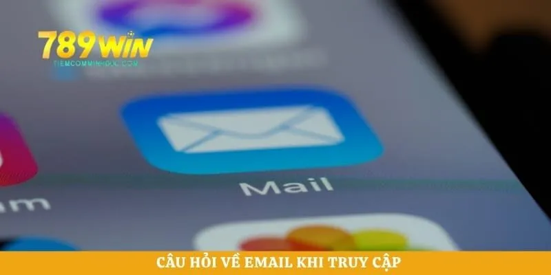 Câu hỏi về Email khi truy cập