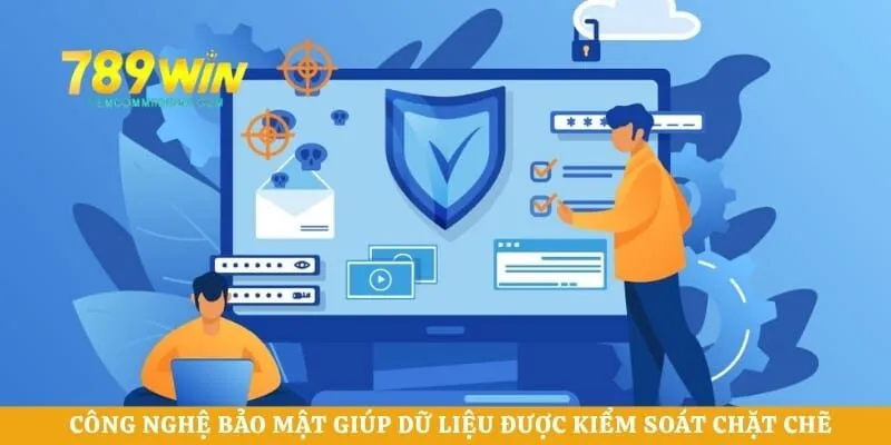 Công nghệ bảo mật giúp dữ liệu được kiểm soát chặt chẽ