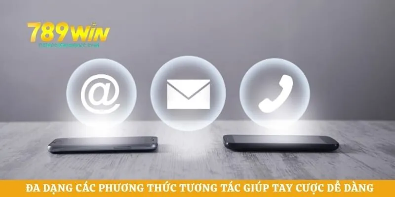 Đa dạng các phương thức tương tác giúp tay cược dễ dàng gửi yêu cầu