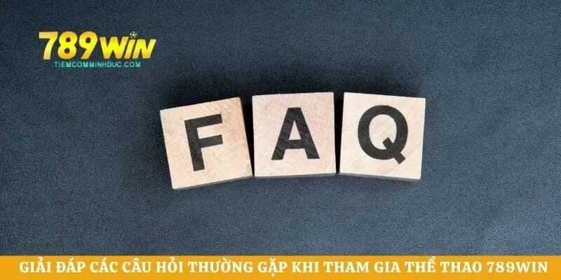 Giải đáp các câu hỏi thường gặp khi tham gia thể thao 789WIN