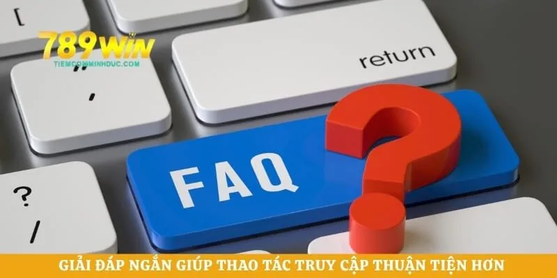 Giải đáp ngắn giúp thao tác truy cập thuận tiện hơn