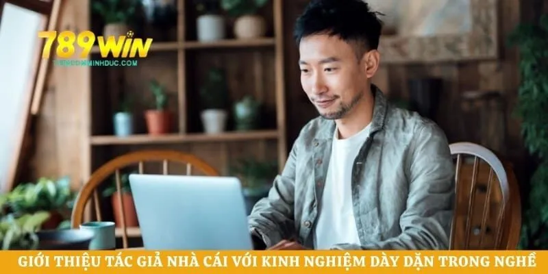 Giới thiệu tác giả nhà cái với kinh nghiệm dày dặn trong nghề