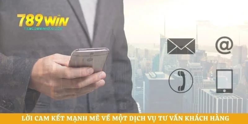 Lời cam kết mạnh mẽ về một dịch vụ tư vấn khách hàng 