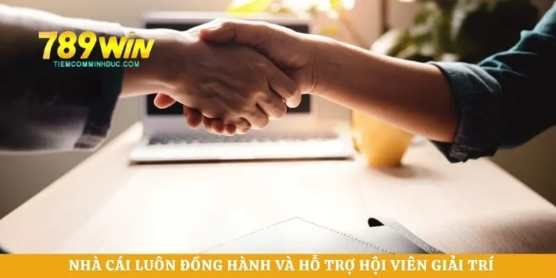 Nhà cái luôn đồng hành và hỗ trợ hội viên giải trí 