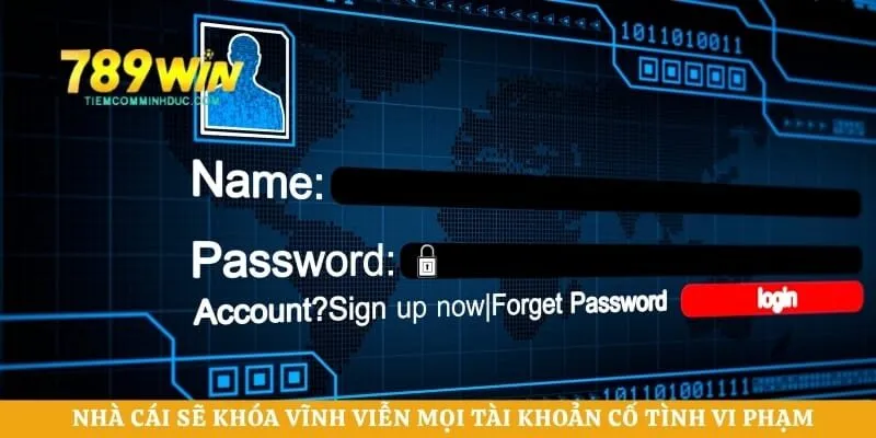 Nhà cái sẽ khóa vĩnh viễn mọi tài khoản cố tình vi phạm