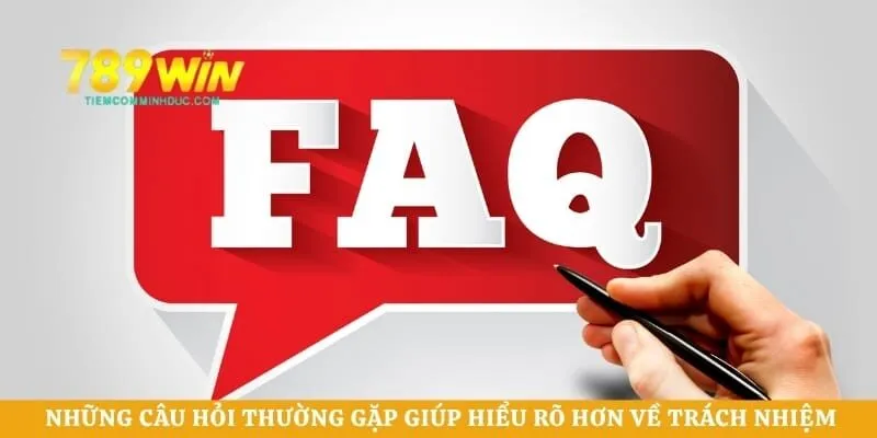 Những câu hỏi thường gặp giúp hiểu rõ hơn về trách nhiệm khi tham gia