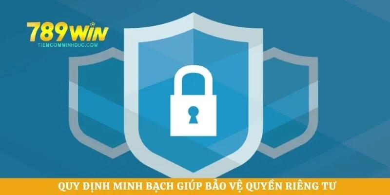 Quy định minh bạch giúp bảo vệ quyền riêng tư