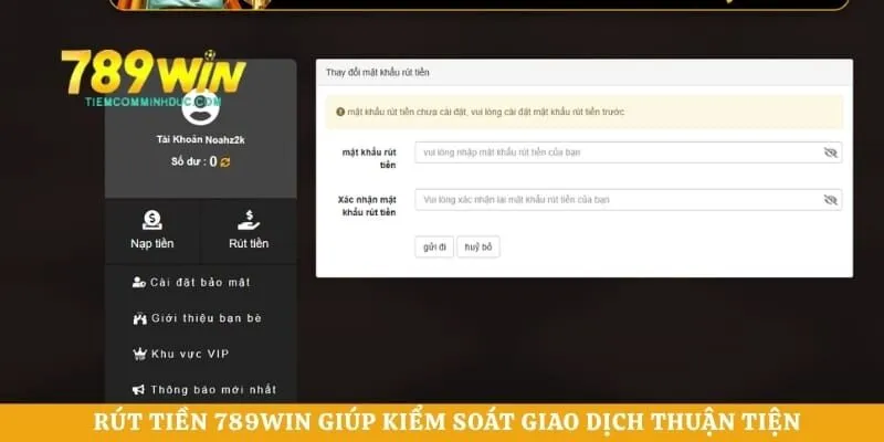 Rút tiền 789WIN giúp kiểm soát giao dịch thuận tiện