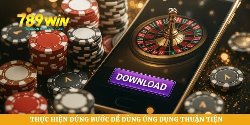 Thực hiện đúng bước để dùng ứng dụng thuận tiện