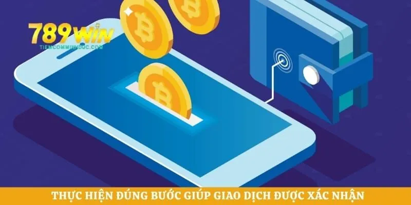 Thực hiện đúng bước giúp giao dịch được xác nhận