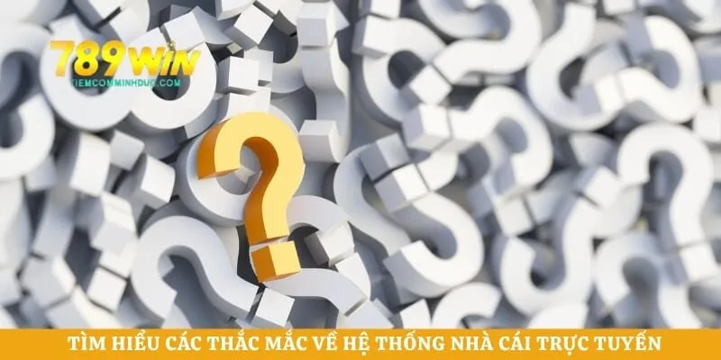 Tìm hiểu các thắc mắc về hệ thống nhà cái trực tuyến