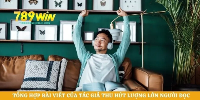 Tổng hợp bài viết của tác giả thu hút lượng lớn người đọc